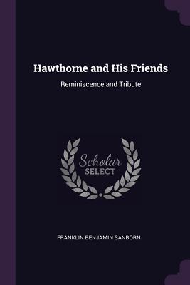 Hawthorne and His Friends: Reminiscence and Tribute
