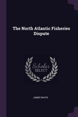 The North Atlantic Fisheries Dispute