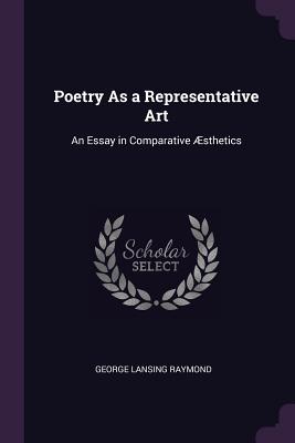 Poetry As a Representative Art: An Essay in Comparative Æsthetics