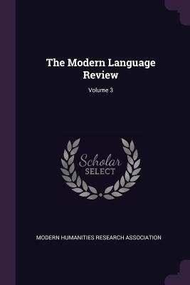 The Modern Language Review; Volume 3