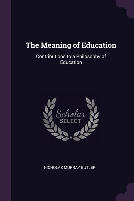 The Meaning of Education: Contributions to a Philosophy of Education