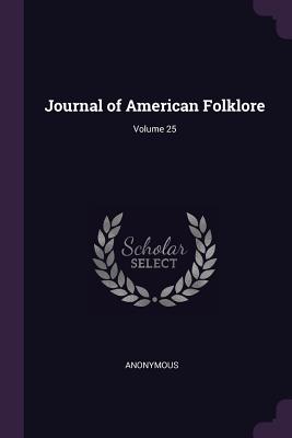 Journal of American Folklore; Volume 25