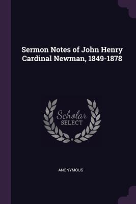 Sermon Notes of John Henry Cardinal Newman, 1849-1878