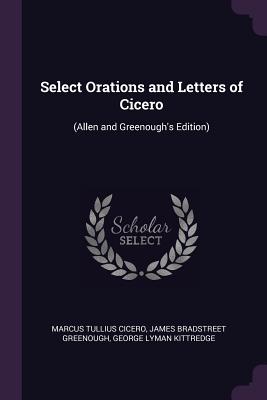 Select Orations and Letters of Cicero: (Allen and Greenough's Edition)