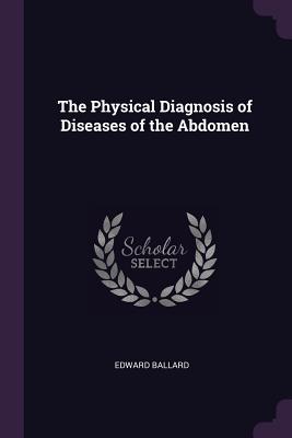 The Physical Diagnosis of Diseases of the Abdomen