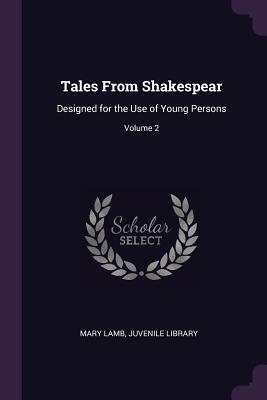 Tales From Shakespear: Designed for the Use of Young Persons; Volume 2
