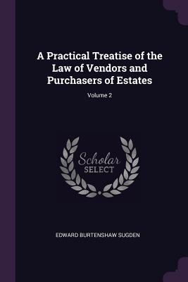 A Practical Treatise of the Law of Vendors and Purchasers of Estates; Volume 2
