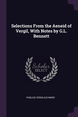 Selections From the Aeneid of Vergil, With Notes by G.L. Bennett