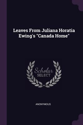 Leaves From Juliana Horatia Ewing's Canada Home