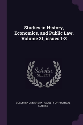 Studies in History, Economics, and Public Law, Volume 31, issues 1-3