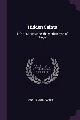 Hidden Saints: Life of Soeur Marie, the Workwoman of Liege