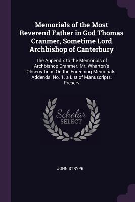 Memorials of the Most Reverend Father in God Thomas Cranmer, Sometime Lord Archbishop of Canterbury: The Appendix to the Memorials of Archbishop Cranm