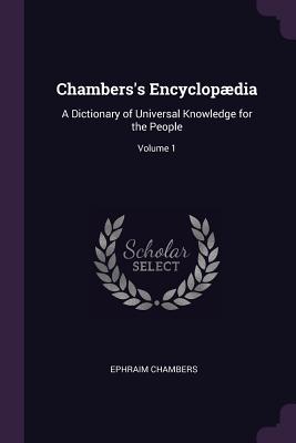 Chambers's Encyclopædia: A Dictionary of Universal Knowledge for the People; Volume 1
