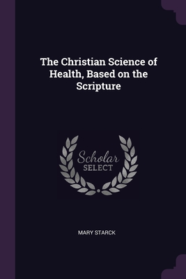 The Christian Science of Health, Based on the Scripture