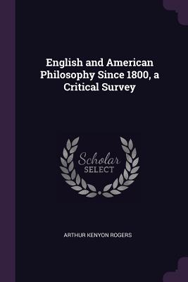 English and American Philosophy Since 1800, a Critical Survey