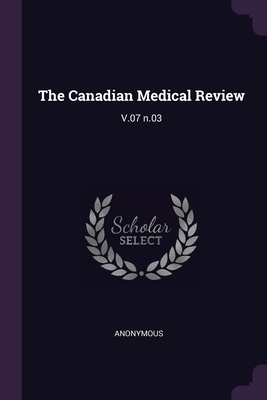 The Canadian Medical Review: V.07 n.03