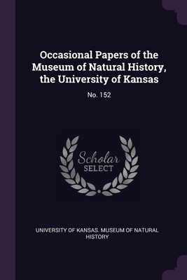 Occasional Papers of the Museum of Natural History, the University of Kansas: No. 152