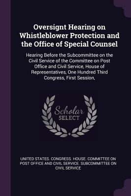 Oversignt Hearing on Whistleblower Protection and the Office of Special Counsel: Hearing Before the Subcommittee on the Civil Service of the Committee