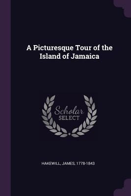 A Picturesque Tour of the Island of Jamaica