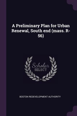 A Preliminary Plan for Urban Renewal, South end (mass. R-56)