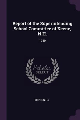 Report of the Superintending School Committee of Keene, N.H.: 1949