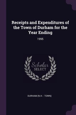 Receipts and Expenditures of the Town of Durham for the Year Ending: 1995