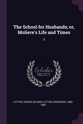 The School for Husbands; or, Moliere's Life and Times: 2