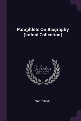 Pamphlets On Biography (kofoid Collection)