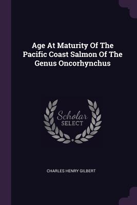 Age At Maturity Of The Pacific Coast Salmon Of The Genus Oncorhynchus