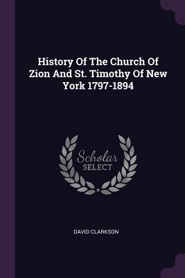 History Of The Church Of Zion And St. Timothy Of New York 1797-1894