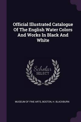 Official Illustrated Catalogue Of The English Water Colors And Works In Black And White