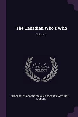 The Canadian Who's Who; Volume 1