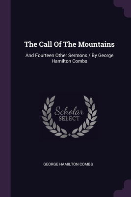 The Call Of The Mountains: And Fourteen Other Sermons / By George Hamilton Combs