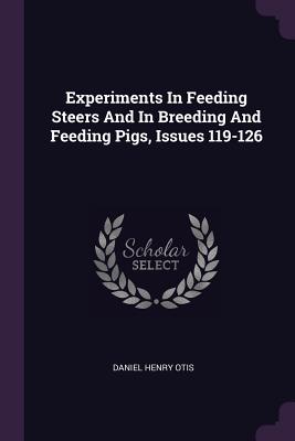 Experiments In Feeding Steers And In Breeding And Feeding Pigs, Issues 119-126
