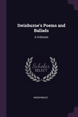 Swinburne's Poems and Ballads: A Criticism