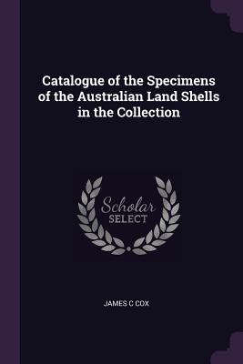 Catalogue of the Specimens of the Australian Land Shells in the Collection