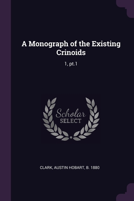 A Monograph of the Existing Crinoids: 1, pt.1