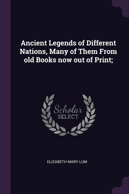 Ancient Legends of Different Nations, Many of Them From old Books now out of Print;