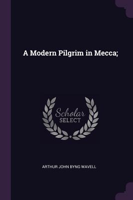 A Modern Pilgrim in Mecca;