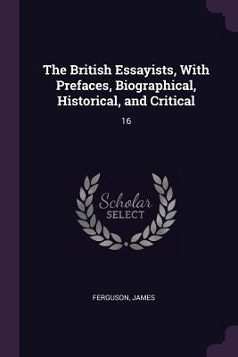 The British Essayists, with Prefaces, Biographical, Historical, and Critical: 16