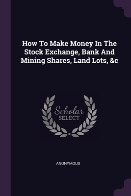 How To Make Money In The Stock Exchange, Bank And Mining Shares, Land Lots, &c