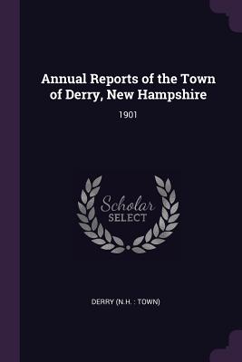 Annual Reports of the Town of Derry, New Hampshire: 1901