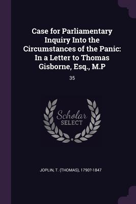 Case for Parliamentary Inquiry Into the Circumstances of the Panic: In a Letter to Thomas Gisborne, Esq., M.P: 35