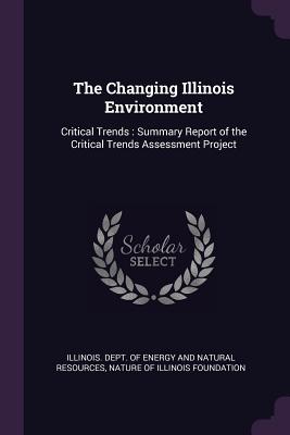 The Changing Illinois Environment: Critical Trends: Summary Report of the Critical Trends Assessment Project