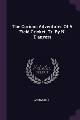 The Curious Adventures Of A Field Cricket, Tr. By N. D'anvers