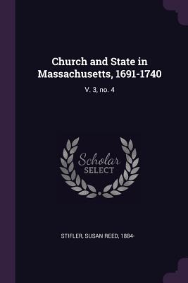 Church and State in Massachusetts, 1691-1740: V. 3, No. 4