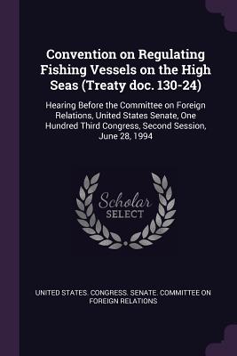 Convention on Regulating Fishing Vessels on the High Seas (Treaty Doc. 130-24): Hearing Before the Committee on Foreign Relations, United States Senat