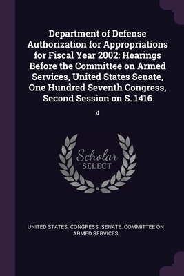 Department of Defense Authorization for Appropriations for Fiscal Year 2002: Hearings Before the Committee on Armed Services, United States Senate, On
