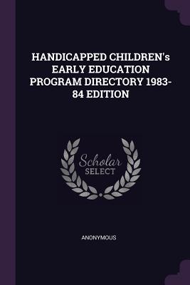 Handicapped Children's Early Education Program Directory 1983-84 Edition