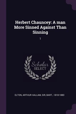 Herbert Chauncey: A man More Sinned Against Than Sinning: 1